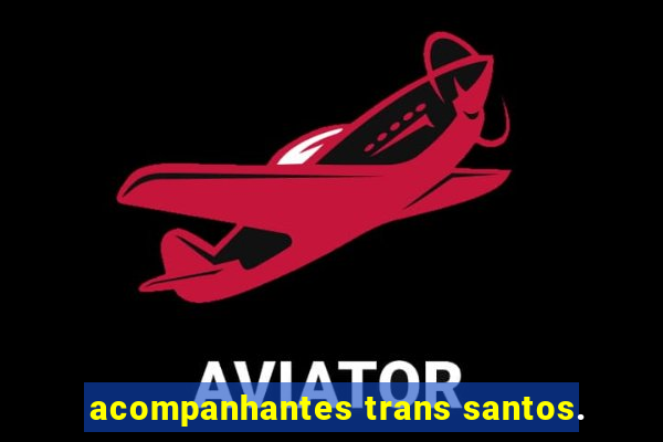 acompanhantes trans santos.